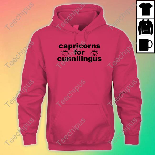 Shirts That Go Hard Capricorns For Cunnilingus Hoodie
