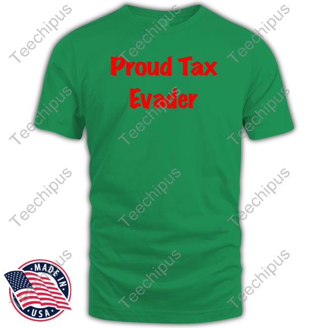 Salaciouspeachy Proud Tax Evader T Shirt