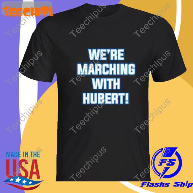 We’re Marching With Hubert Sweatshirt