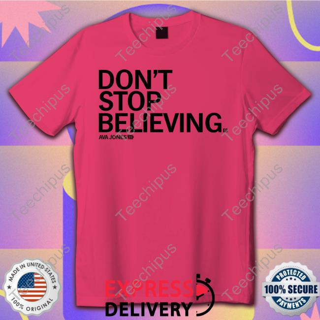 Don't Stop Believing Ava Jones New Shirt