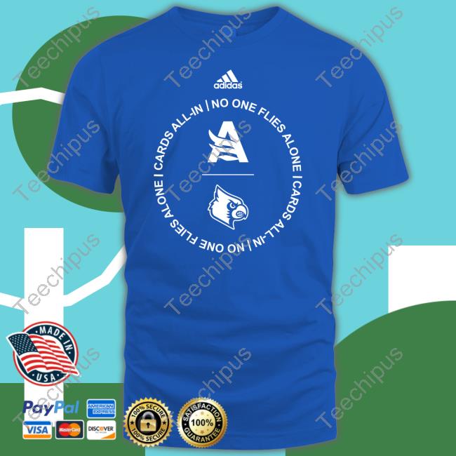 Cards All-In No One Flies Alone Tee Shirt Official Louisville Mbb Cards All-In No One Flies Alone Hoodie