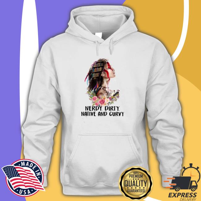Official Nerdy Dirty Native And Curvy Native American T-Shirt