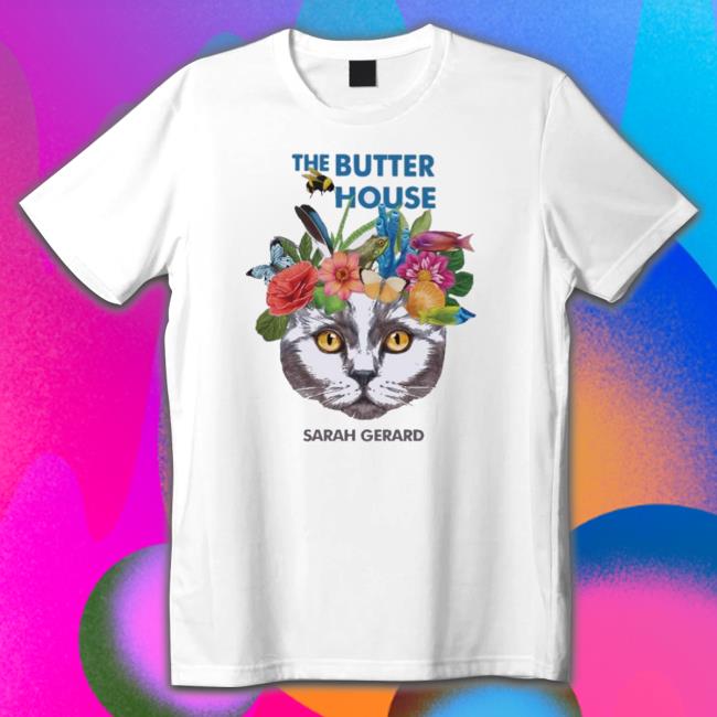 Official The Butter House Sarah Gerard Classic Shirt
