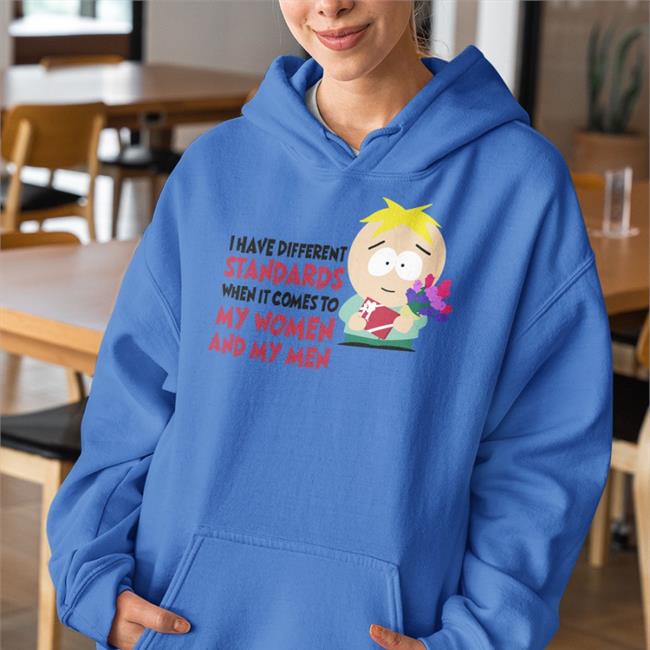 I Have Different Standards When It Comes To My Women And My Men Shirts South Park Merch