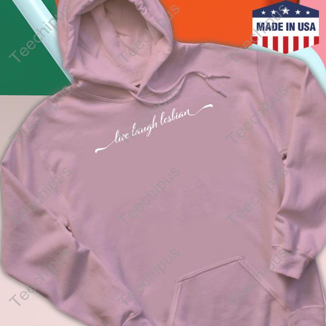 Live Laugh Lesbian T Shirts