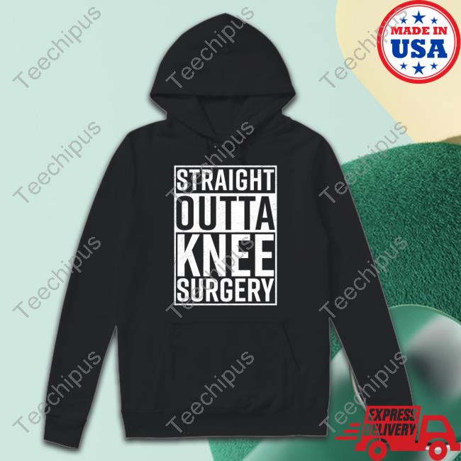 Targetedshirts Straight Outta Knee Surgery Sweatshirt Dunny