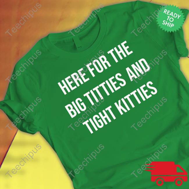Here For The Big Titties And Tight Kitties Cap