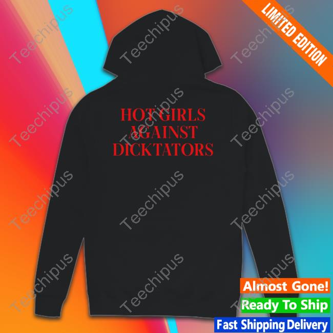 Hot Girls Agaist Dicktators Hoodie
