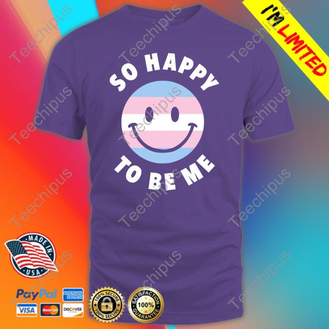 So Happy To Be Me Hooded Sweatshirt So Happy To Be Me T Shirt