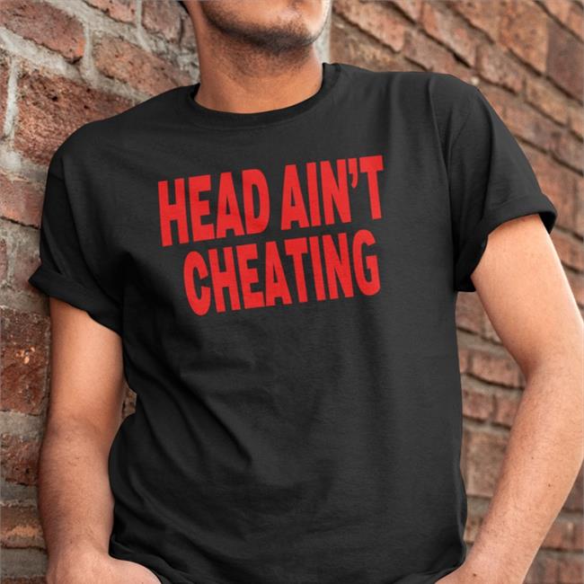 Shirts That Go Hard Head Ain't Cheating Hoodie