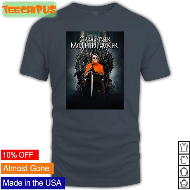 Game Over Mother Fucker Long Sleeve T Shirt Nancy Pelosi Game Over Mother Fucker Tee