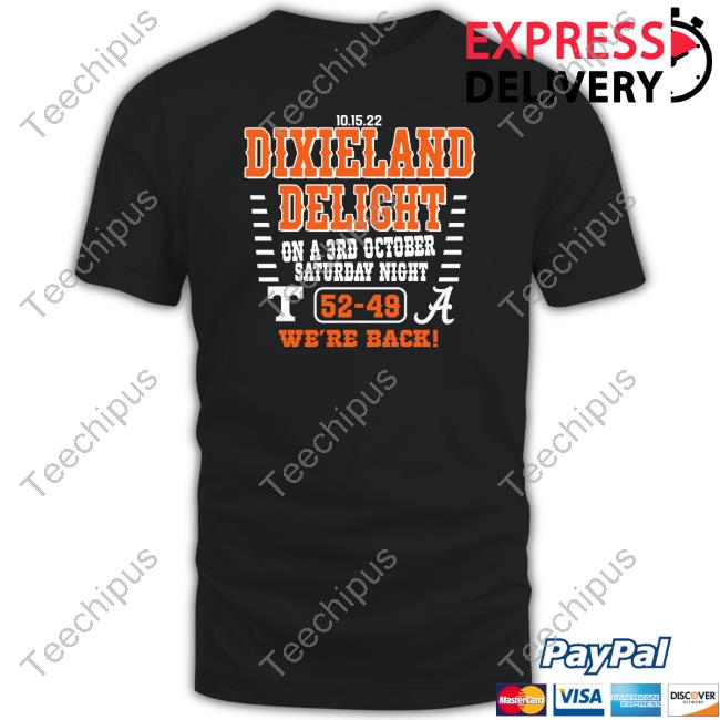 Official Dixieland Delight On A 3Rd October Saturday Night 52-49 We’Re Back 2022 Tennessee Vs Alabama Shirt