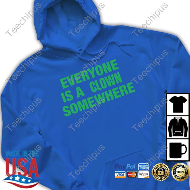 Bucklandlover Everyone Is A Clown Somewhere Sweatshirt Ash Everyone Is A Clown Somewhere Shirt