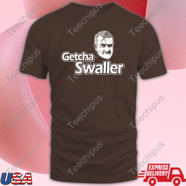 Getcha Swaller Shirt