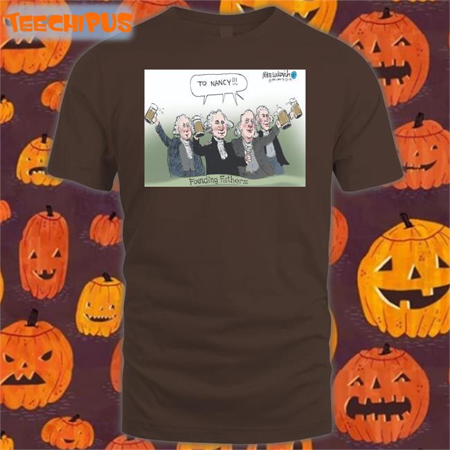 MikeluckovichTo Nancy Founding Fathers Tee To Nancy Founding Fathers Shirt Mikeluckovich