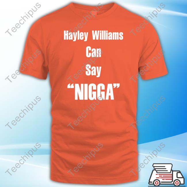 Longbeachgriffy Hayley Williams Can Say Nigga New Shirt