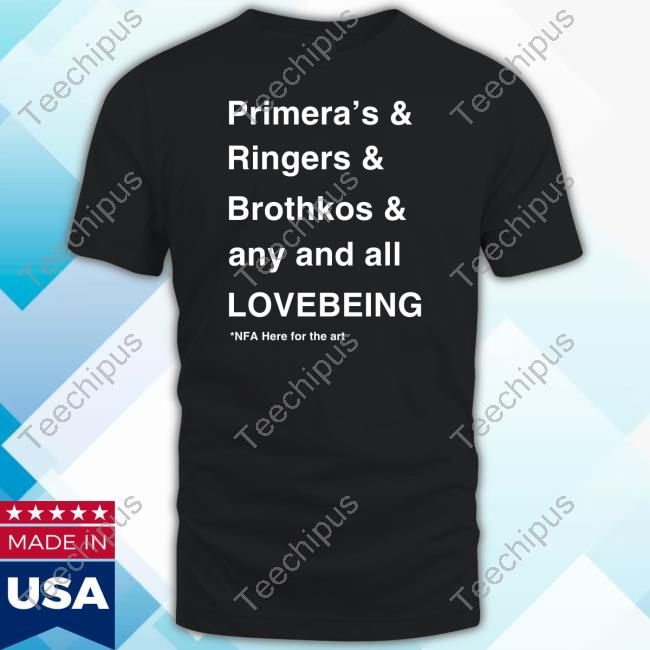 Artifaction2 Primera's & Ringers & Brothkos & Any And All Lovebeing Nfa Here For The Art T Shirt