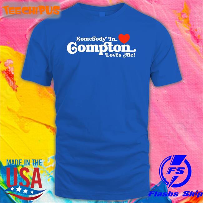 Somebody In Love Compton Loves Me Hoodie