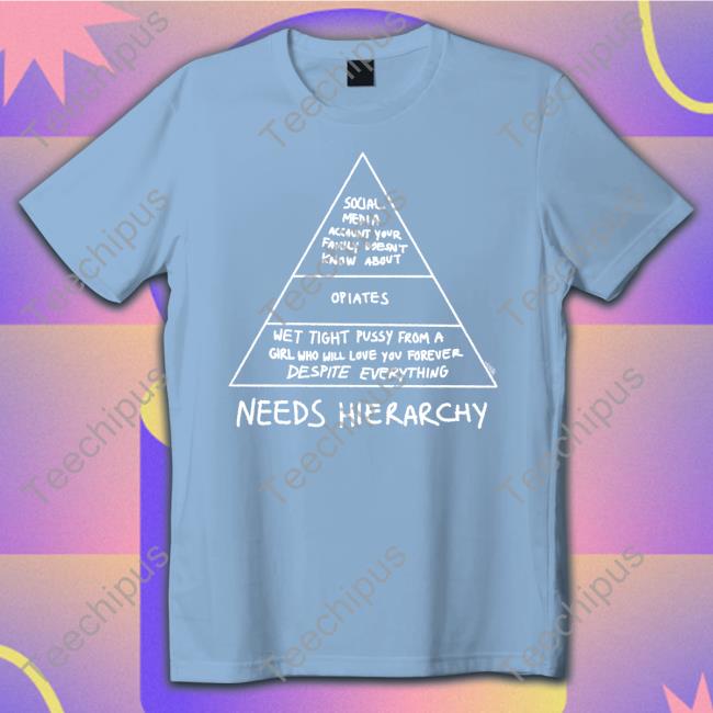 Opiates Needs Hierarchy Shirt