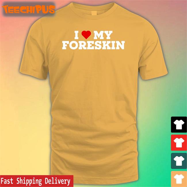Shirts That Go Hard I Love My Foreskin Long Sleeve T Shirt Black Shirts That Go Hard I Love My Foreskin Shirt