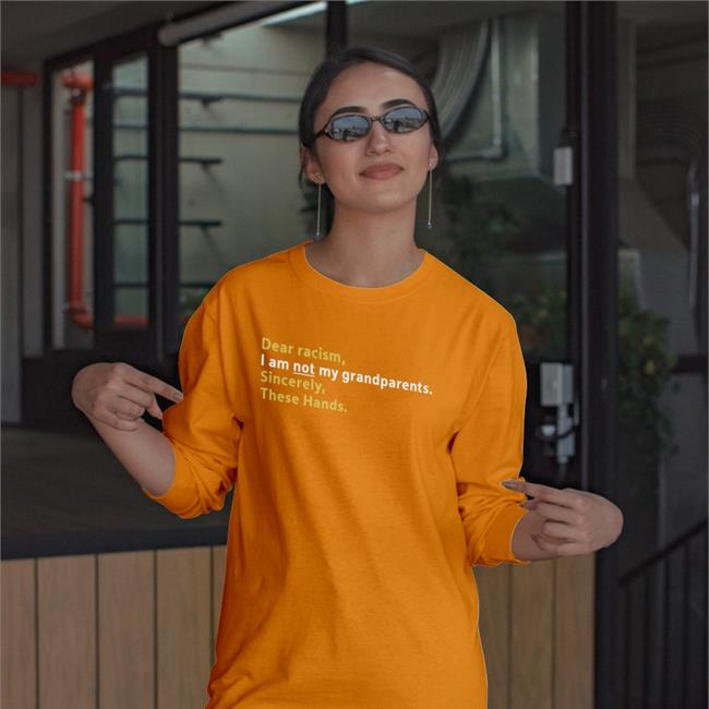 Dear Racism I Am Not My Grandparents Sincerely These Hands Tee Shirt