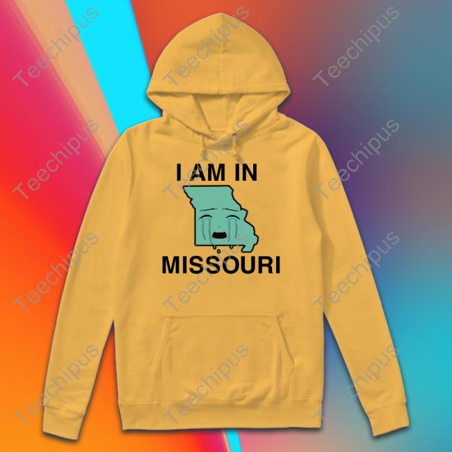 Shirts That Go Hard I Am In Missouri Shirt Thegoodshirts Store I Am In Missouri T Shirt