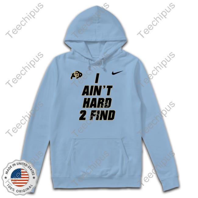 Coach Prime I Ain't Hard 2 Find Shirts Coach Prime I Ain't Hard 2 Find Tee Shirt