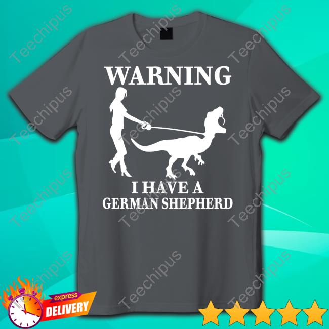 The Mrs Warning I Have A German Shepherd New Shirt Igarglewithfire
