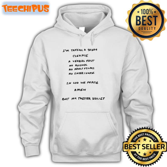 Ye I'm Taking A 30 Day Cleanse A Verbal Fast No Alcohol No Adult Films No Intercourse Shirts