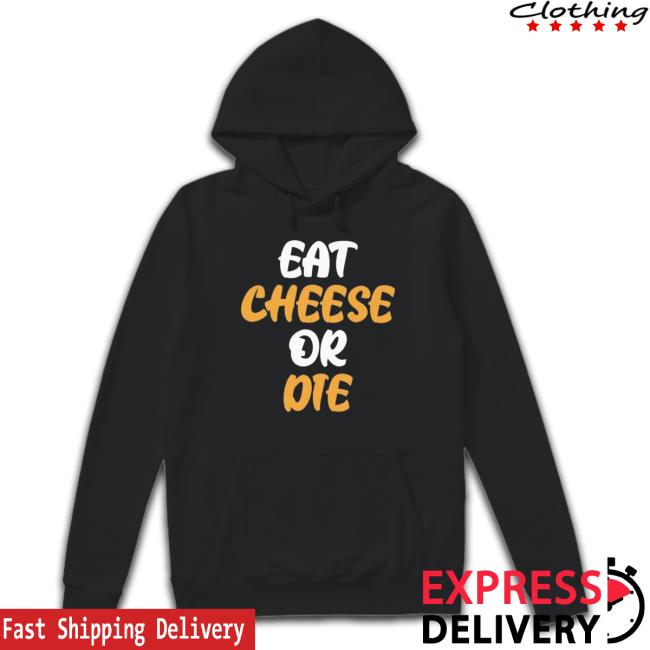 Eat Cheese Or Die T-Shirt