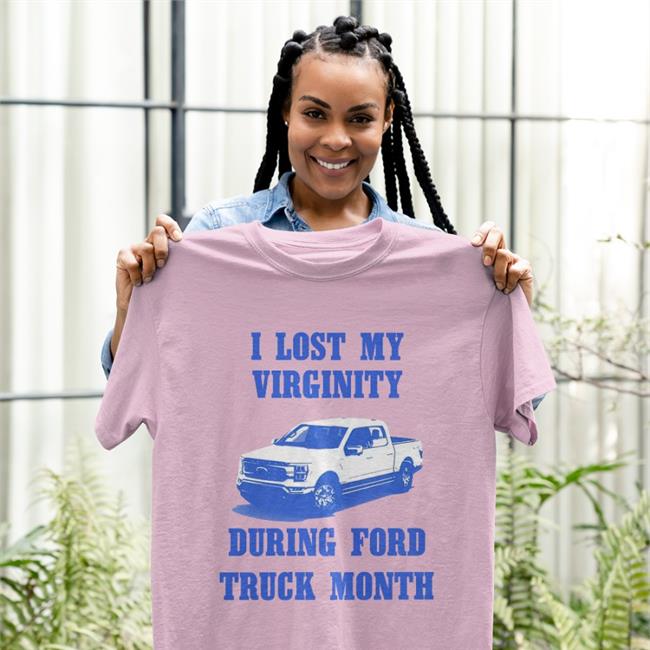 I Lost My Virginity During Ford Truck Month T Shirt