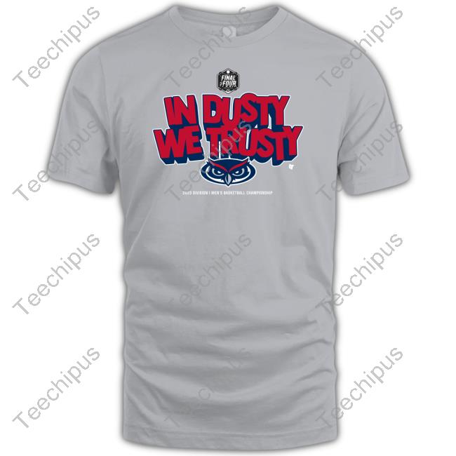 Fau Basketball In Dusty We Trusty Shirts