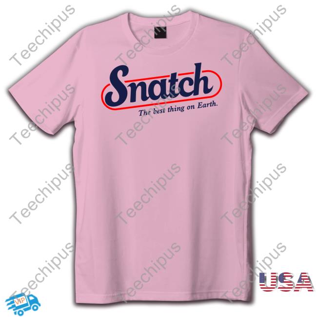 Shirts That Go Hard Snatch The Best Thing On Earth Hooded Sweatshirt Shirtsthtgohard