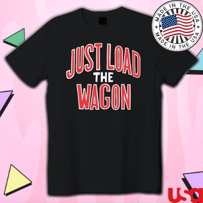 Official Just Load The Wagon Shirt
