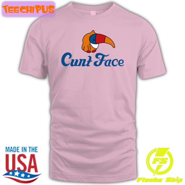 Cunt Face T Shirt Shirts That Go Hard