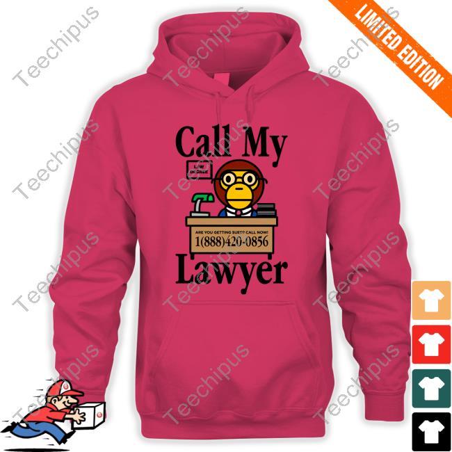 Justfreshkicks Call My Lawyer Law Degree Are You Getting Sued Call Now Official Shirt