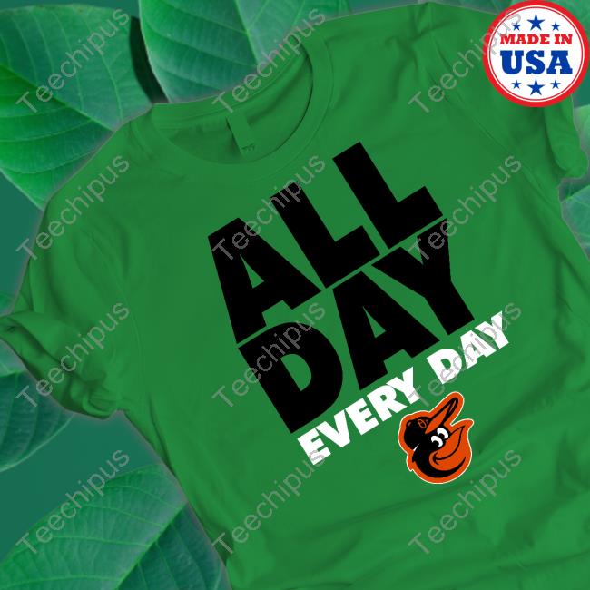 All Day Every Day T Shirt