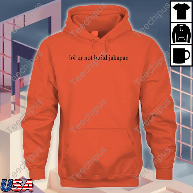 Aster Lol Ur Not Build Jakapan Hoodie
