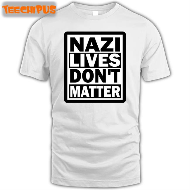Nazi Lives Don't Matter Tee