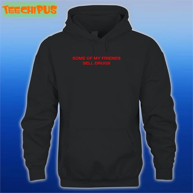 Some Of My Friends Sell Drugs Shirts Trophyeyes Music