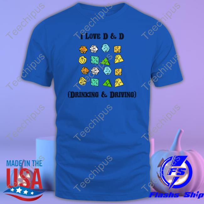 I Love D & D Drinking & Driving Shirts