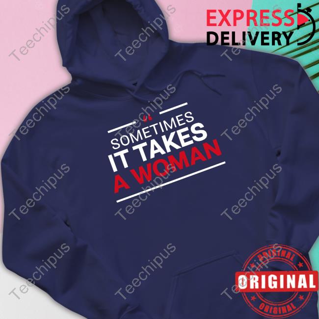 Nikkihaley For President Sometimes It Takes A Woman Shirt Carpe Donktum