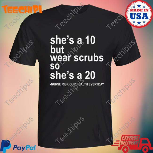 She’S A 10 But Wear Scrubs So She’S A 20 Sweatshirt