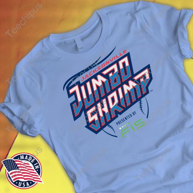 Jacksonville Jumbo Shrimp Presented By Fis New Shirt Jacksonville Jumbo Shrimp Presented By Fis Tees