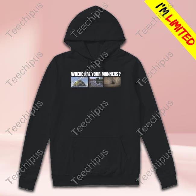 Where Are Your Manners Hoodie
