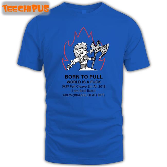 Born Topull World Is A Fuck Shirt Fell Cleave Em All 2013 Hoodie