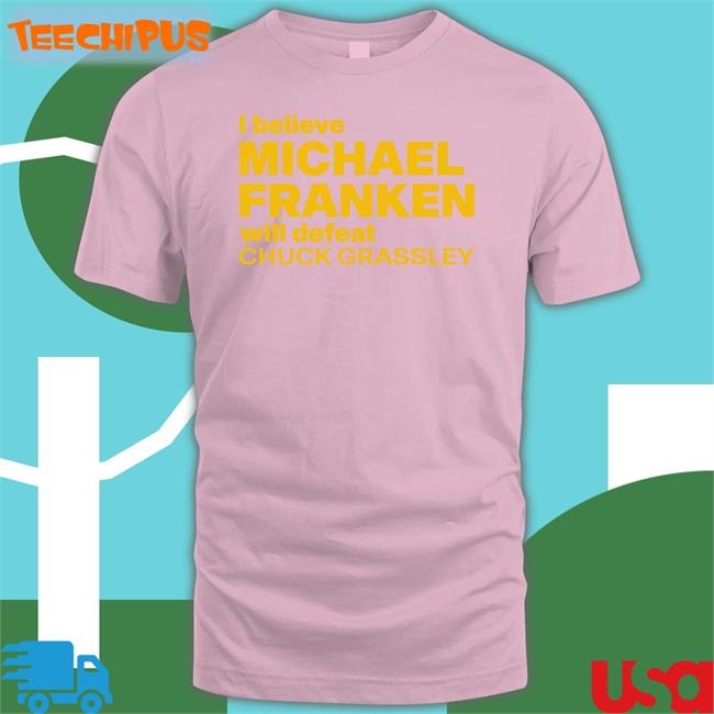 I Believe Michael Franken Will Defeat Chuck Grassley Long Sleeve T Shirt