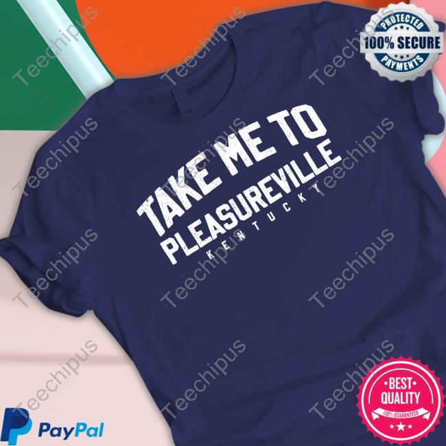 Take Me To Pleasureville Kentucky Sweatshirt