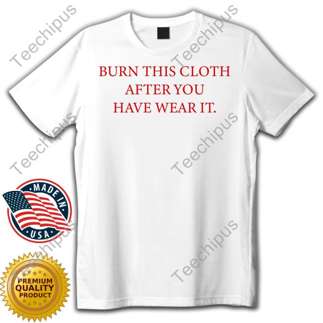 Burn This Cloth After You Have Wear It Hoodie Poorly Translated Shirts