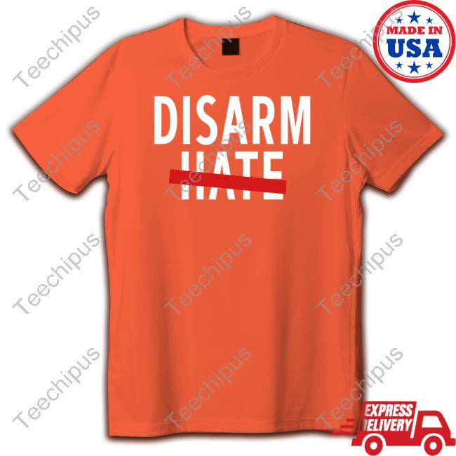 Disarm Hate New Shirt